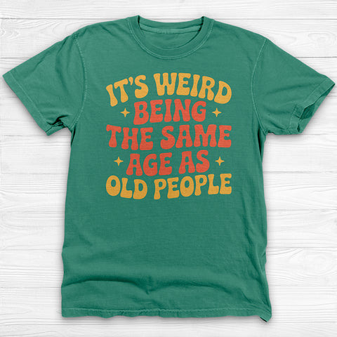 Funny Aging Gym Shirt, Itβs Weird Being The Same Age As Old People Tee