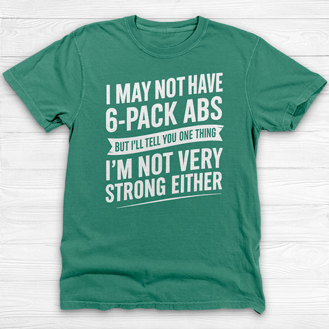 No 6-Pack Abs But Not Strong Either Funny Gym Shirt