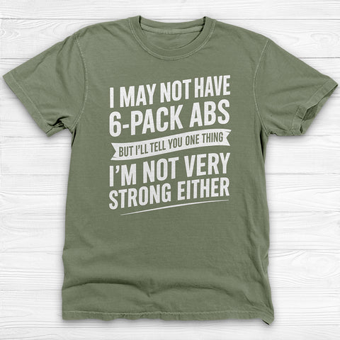 No 6-Pack Abs But Not Strong Either Funny Gym Shirt