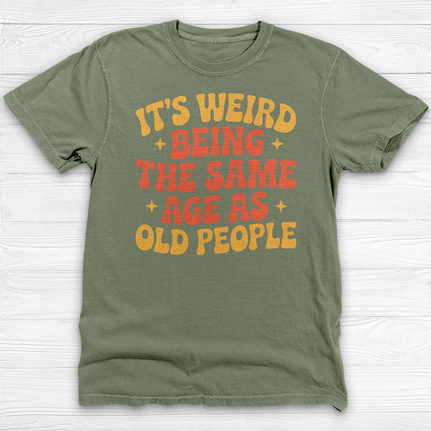 Funny Aging Gym Shirt, Itβs Weird Being The Same Age As Old People Tee