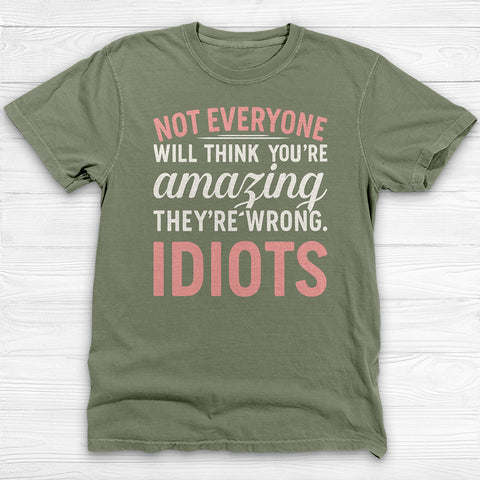 Not Everyone Thinks Youβre Amazing - Idiots, Funny Gym Motivation Tee