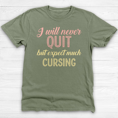 I Will Never Quit But Expect Much Cursing , Funny Gym Shirt-T-Shirt-Gym Classics