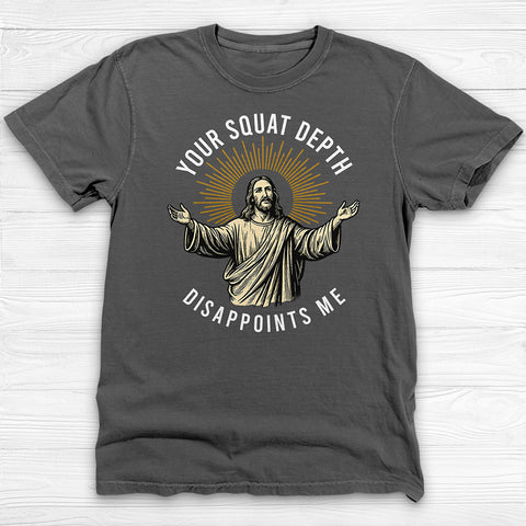 Funny Jesus Gym Shirt, Your Squat Depth Disappoints Me