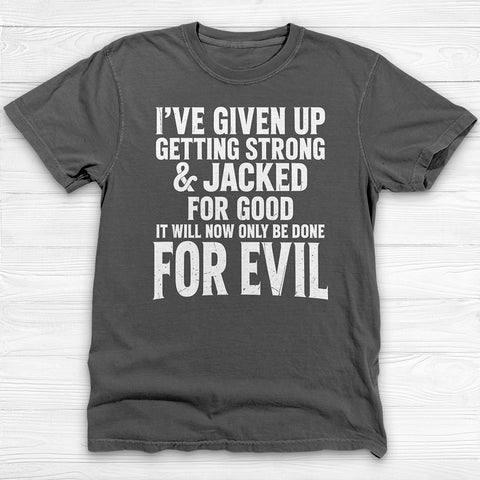 Getting Jacked For Evil Tee, Fun Gym Shirt or Pump Cover