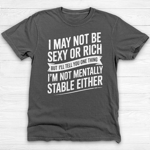 Not Sexy Or Rich Or Mentally Stable Either Funny Gym Tee