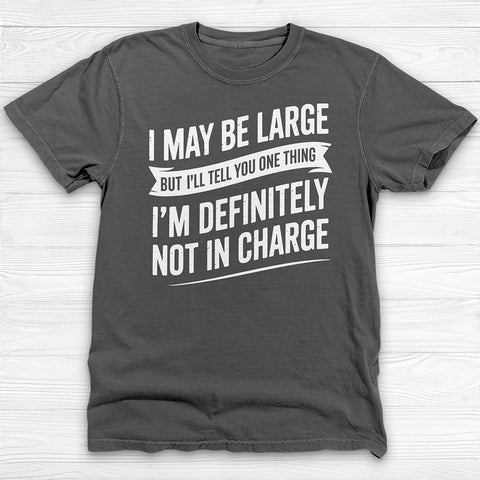 Large But Definitely Not In Charge, Funny Big Man Tee