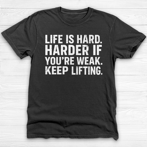Life Is Hard Keep Lifting Gym Shirt, Motivational Workout Tee-T-Shirt-Gym Classics