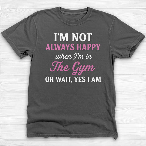 Always Happy In The Gym, Motivational Workout Shirt Or Pump Cover