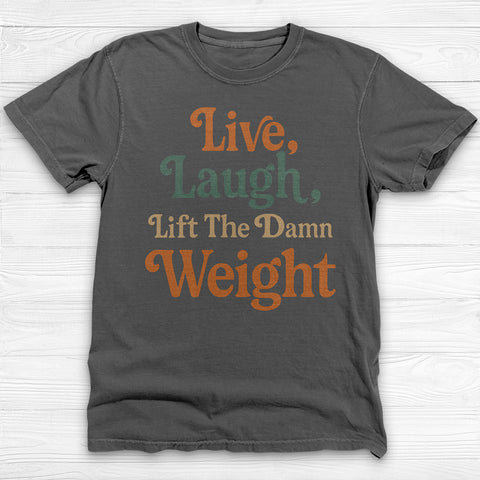 Live Laugh Lift The Weight Motivational Gym Shirt-T-Shirt-Gym Classics