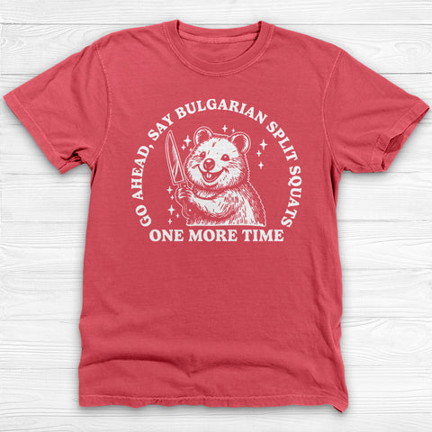 Funny Gym Shirt, Say Bulgarian Split Squats Workout Tee Gift