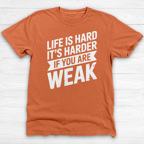 Life Is Hard, Harder If You Are Weak, Motivational Gym Tee