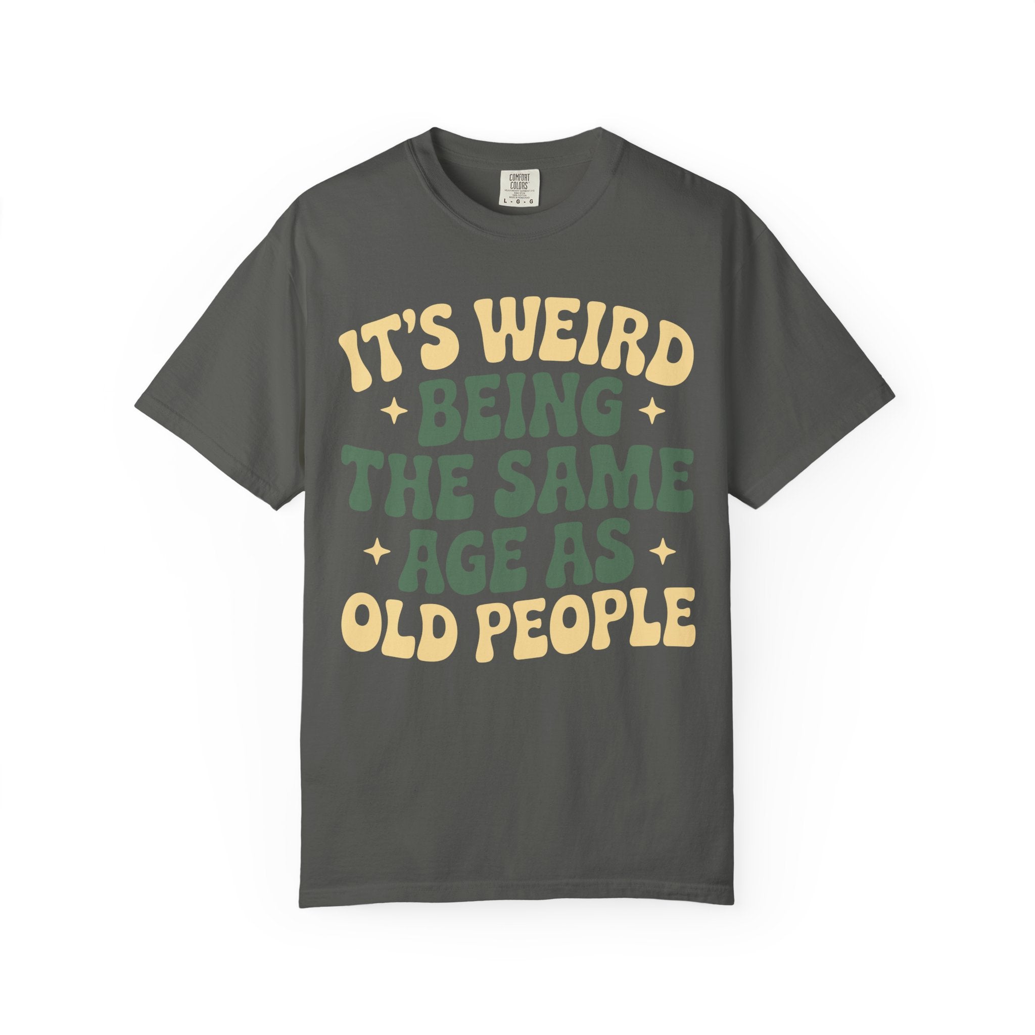 Funny Unisex T-Shirt - It's Weird Being the Same Age as Old People