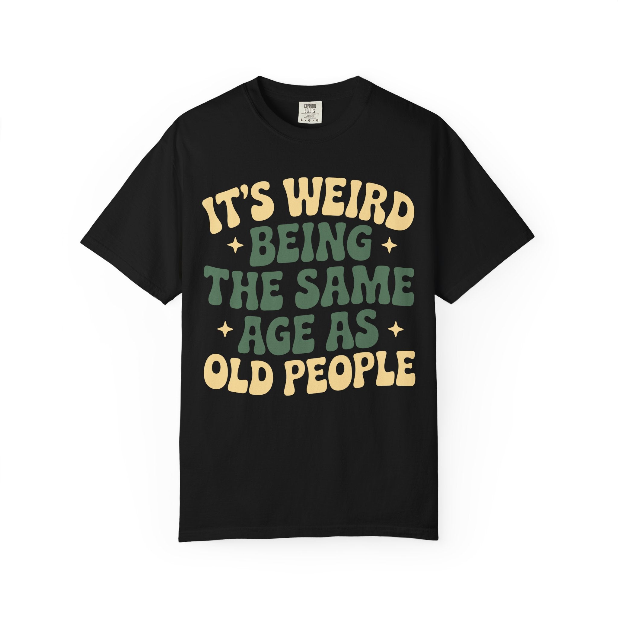 Funny Unisex T-Shirt - It's Weird Being the Same Age as Old People