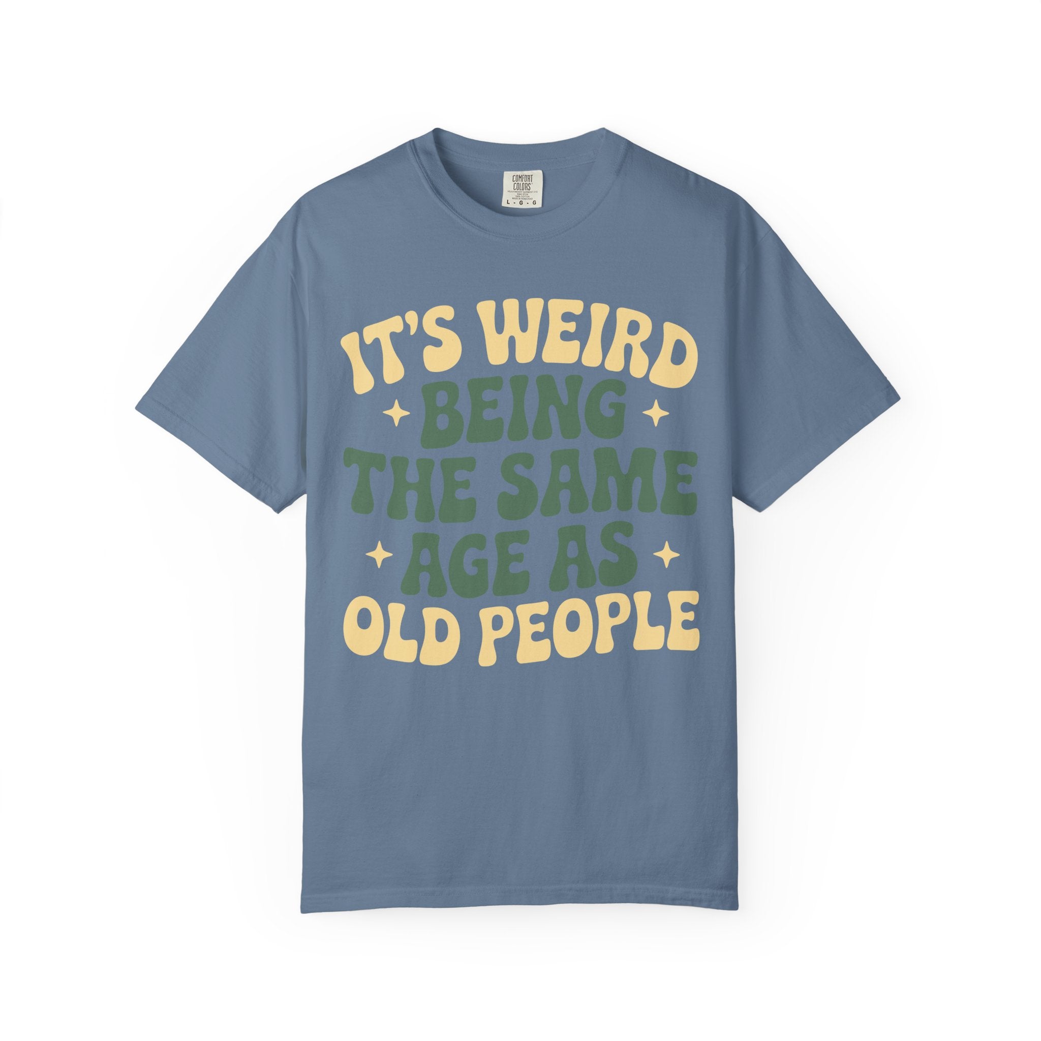 Funny Unisex T-Shirt - It's Weird Being the Same Age as Old People