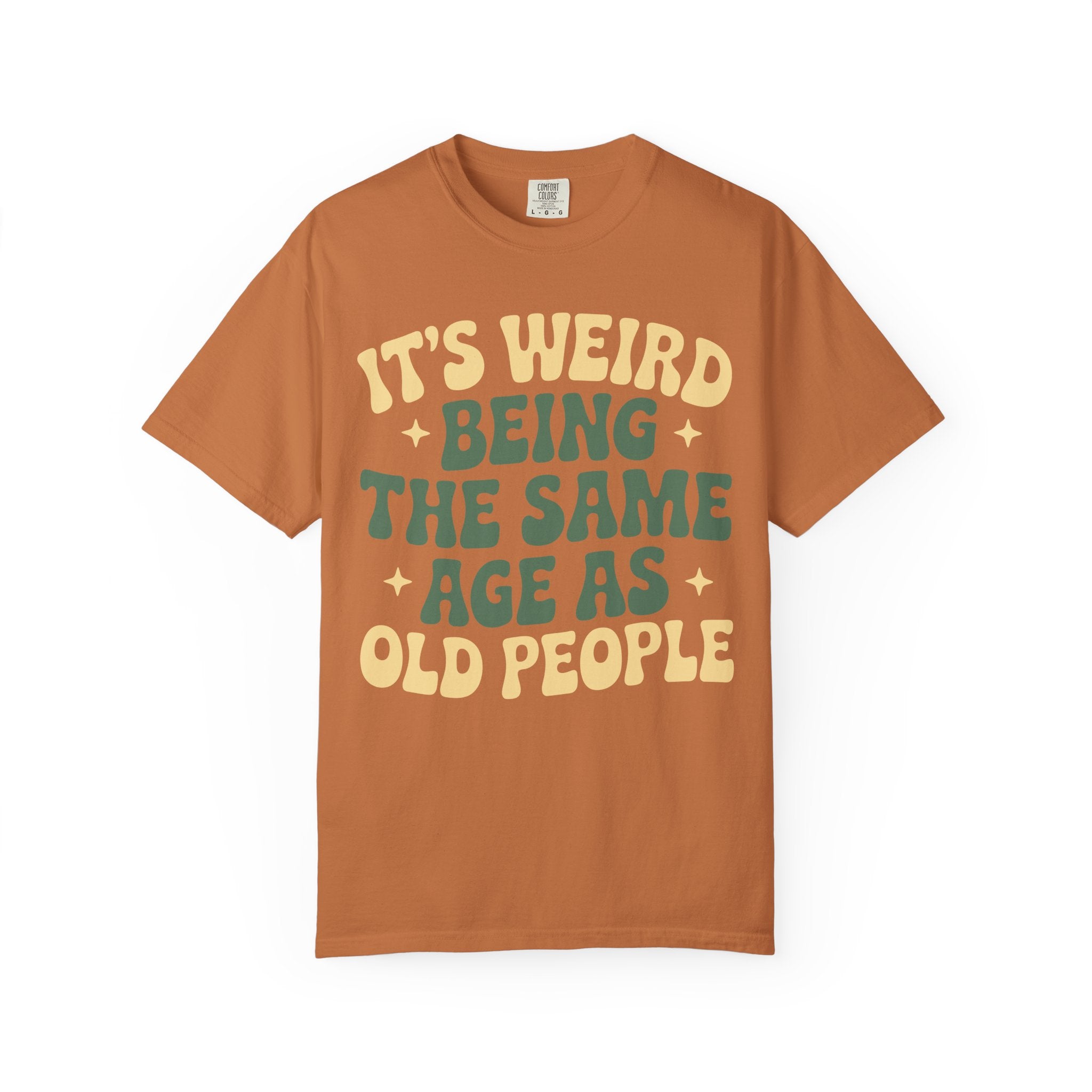 Funny Unisex T-Shirt - It's Weird Being the Same Age as Old People