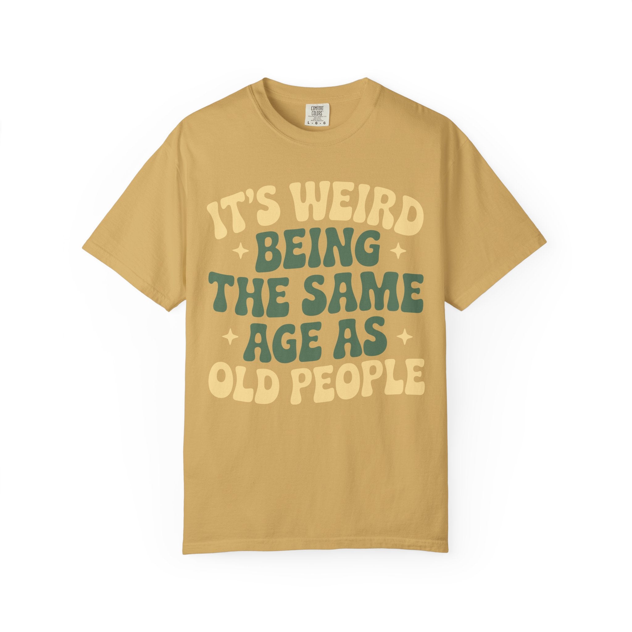 Funny Unisex T-Shirt - It's Weird Being the Same Age as Old People