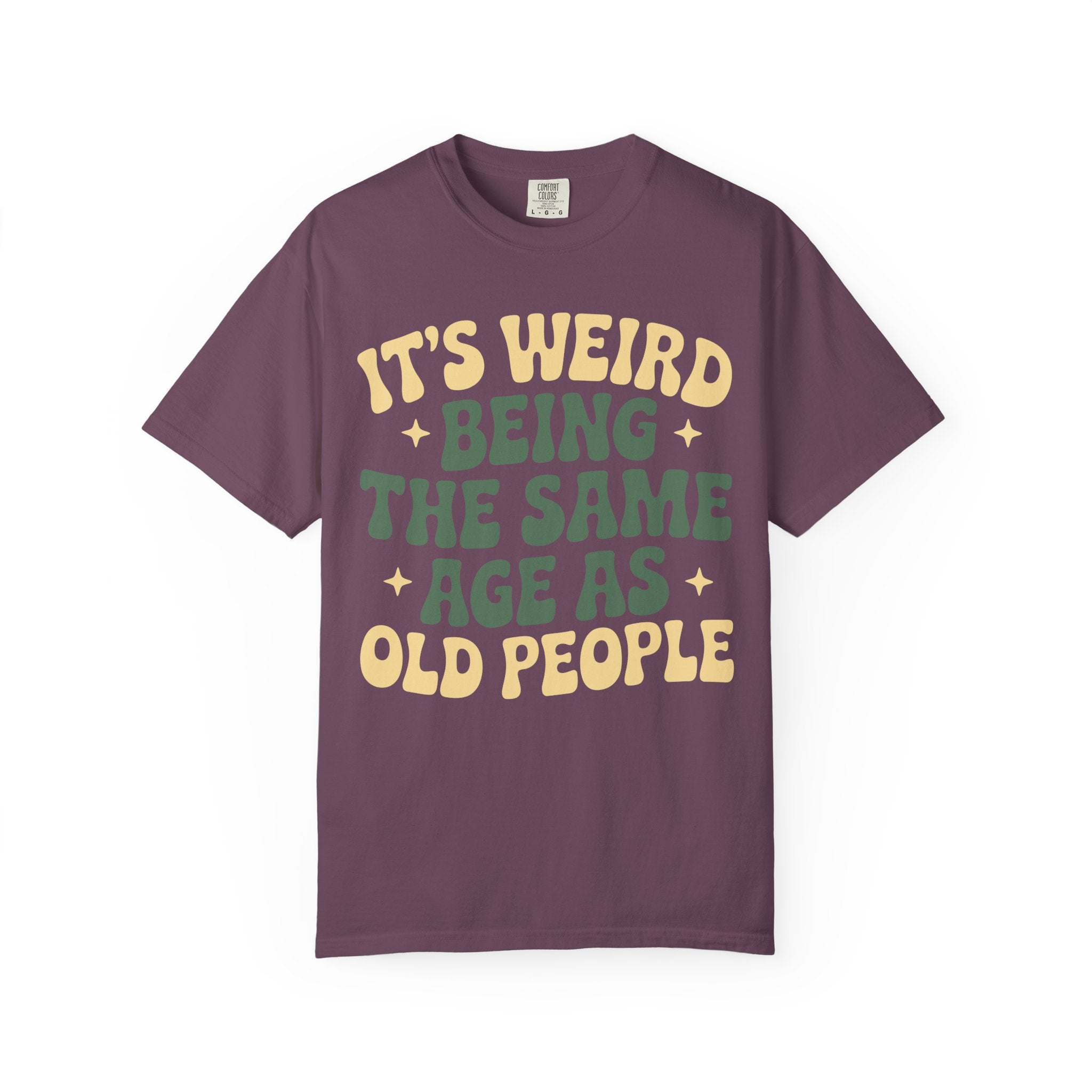 Funny Unisex T-Shirt - It's Weird Being the Same Age as Old People