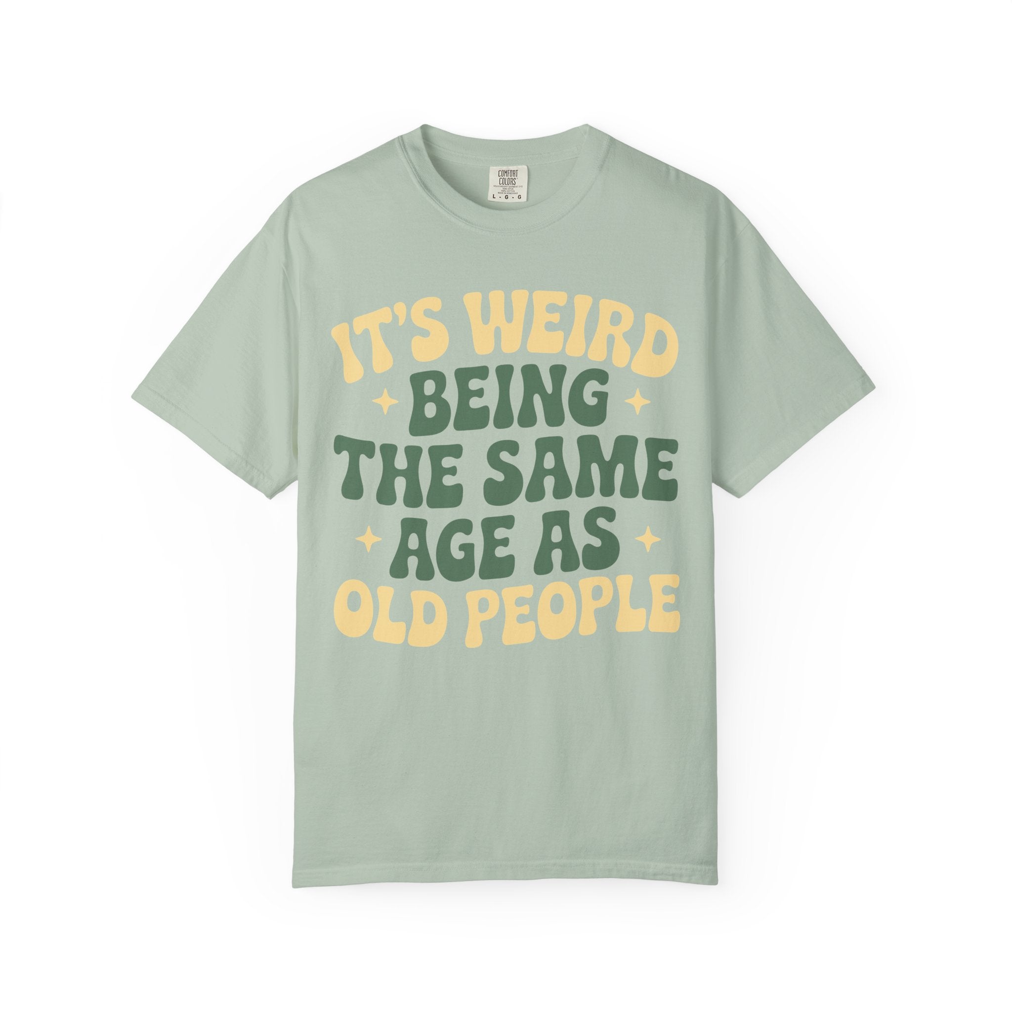 Funny Unisex T-Shirt - It's Weird Being the Same Age as Old People