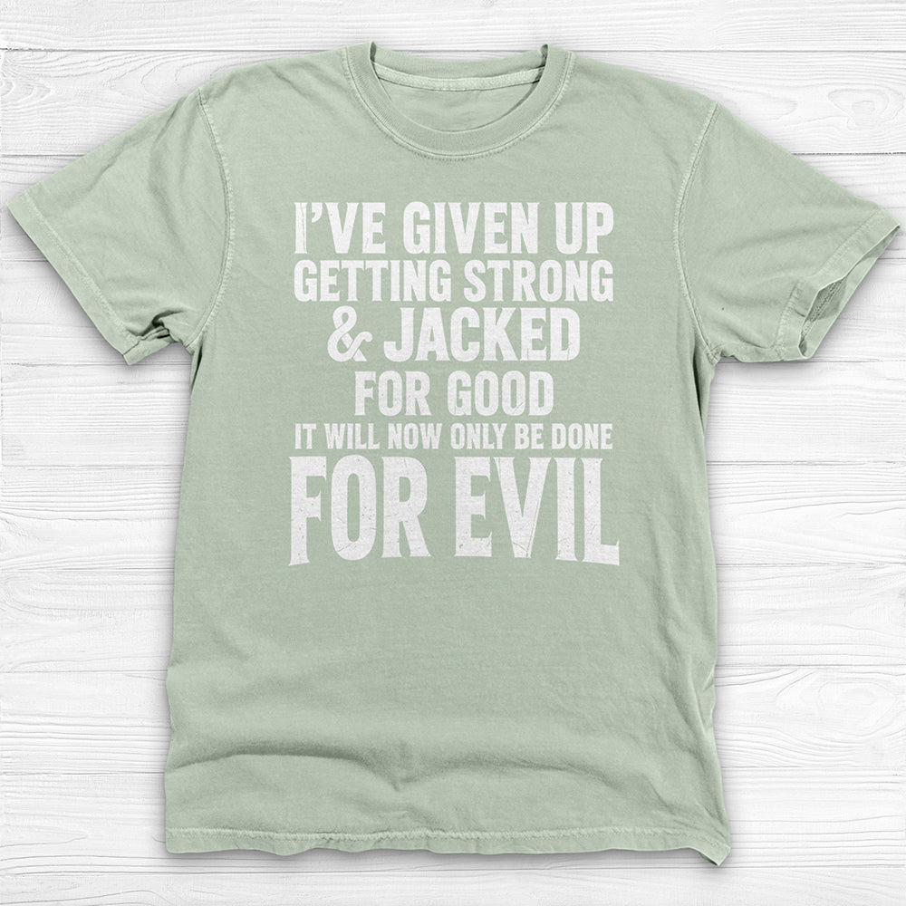 Getting Jacked For Evil Tee, Fun Gym Shirt or Pump Cover