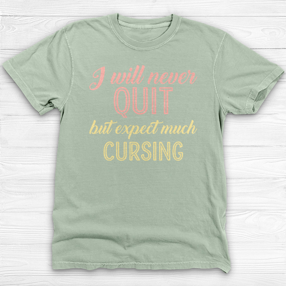 I Will Never Quit But Expect Much Cursing , Funny Gym Shirt-T-Shirt-Gym Classics