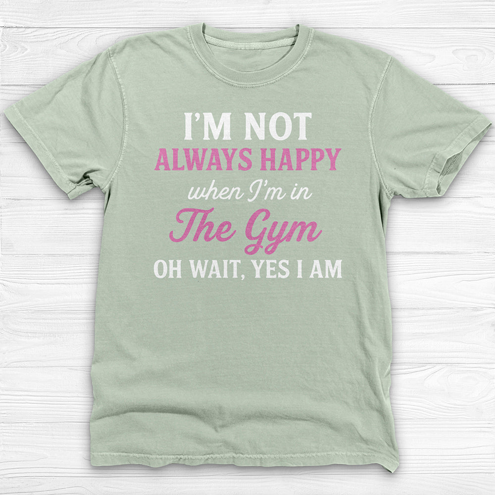 Always Happy In The Gym, Motivational Workout Shirt Or Pump Cover-T-Shirt-Gym Classics