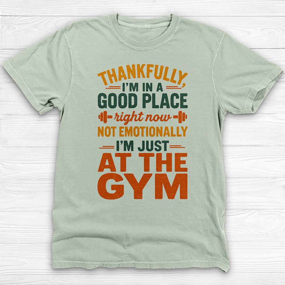 I'm In A Good Place I'm At The Gym Workout Tee-T-Shirt-Gym Classics