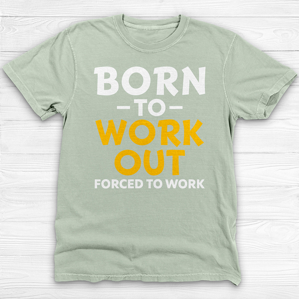 Born to Work Out Forced To Work Gym Tee, Funny Workout Shirt for Fitness Lovers-T-Shirt-Gym Classics