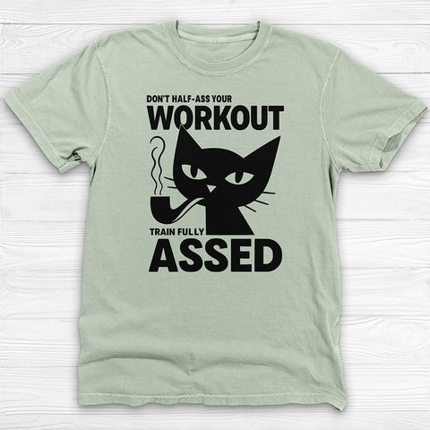 Don't Half-Ass Your Workout, Motivational Cat Gym Tee
