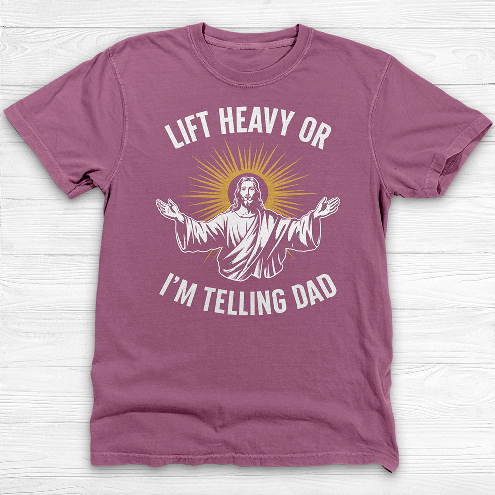 Funny Jesus Gym Shirt, Lift Heavy Or I'm Telling Dad