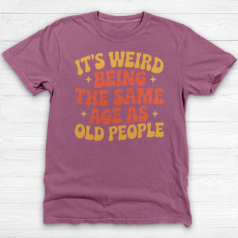 Funny Aging Gym Shirt, It’s Weird Being The Same Age As Old People Tee