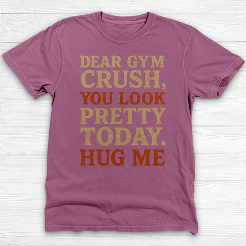 Dear Gym Crush Funny Flirty Gym T-Shirt
