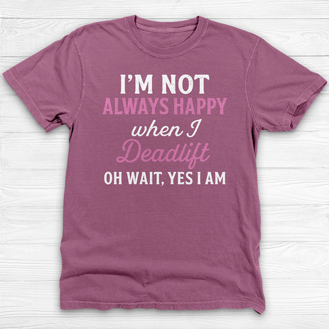 Always Happy Deadlifting Gym Shirt, Motivational Women’s Workout Tee