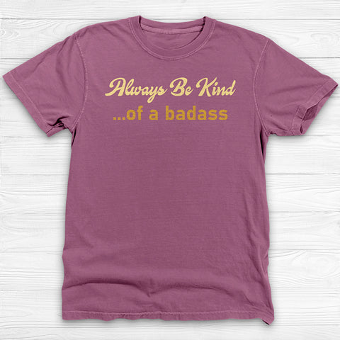Always Be Kind of a Badass Shirt - Funny Motivational Gym Tee