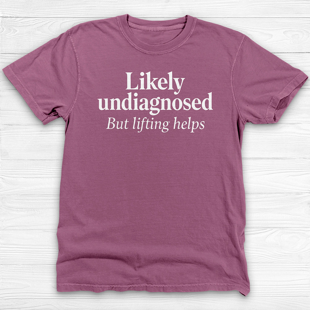 Likely Undiagnosed But Lifting Helps Gym Shirt Or Pump Cover-T-Shirt-Gym Classics