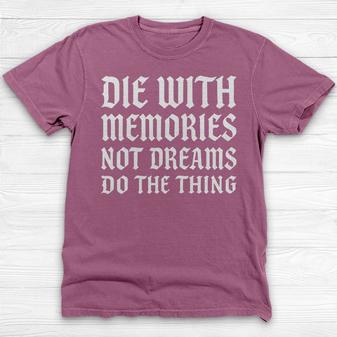 Die with Memories Not Dreams Gym Shirt, Motivational Fitness Tee & Life Tee