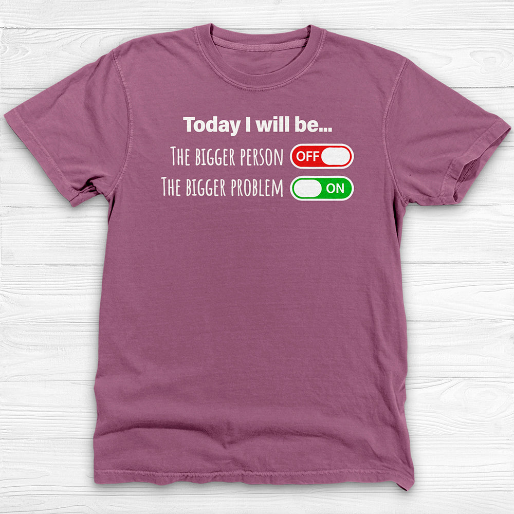 Today I Will Be The Bigger Person or Bigger Problem Gym Shirt-T-Shirt-Gym Classics