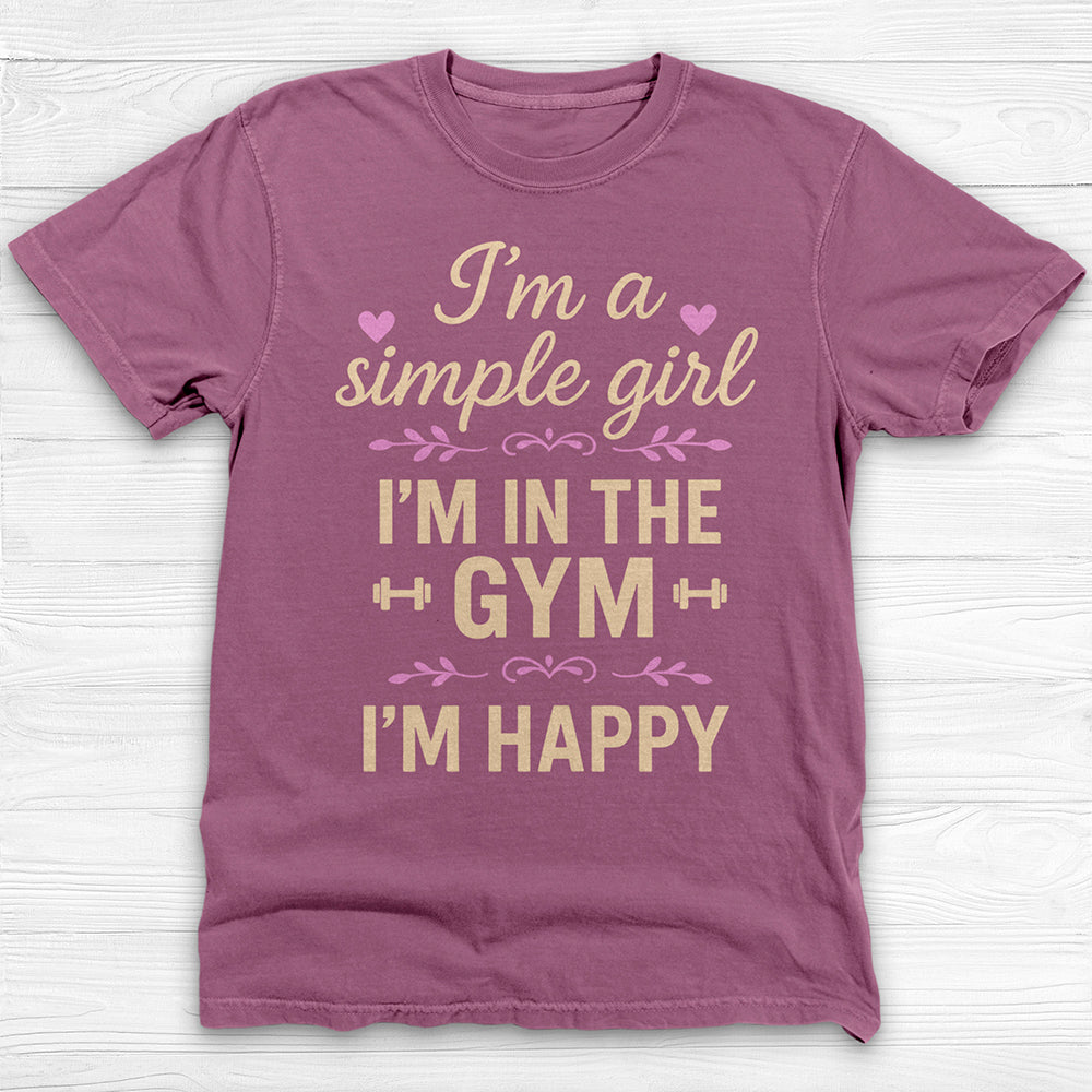 I'm A Simple Girl, I'm In The Gym I'm Happy Workout Tee Or Pump Cover-T-Shirt-Gym Classics