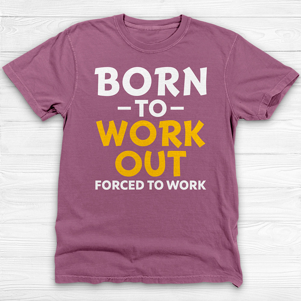Born to Work Out Forced To Work Gym Tee, Funny Workout Shirt for Fitness Lovers-T-Shirt-Gym Classics