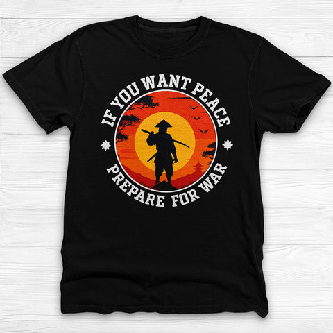 If You Want Peace Prepare for War, Samurai Warrior Mindset Gym Shirt