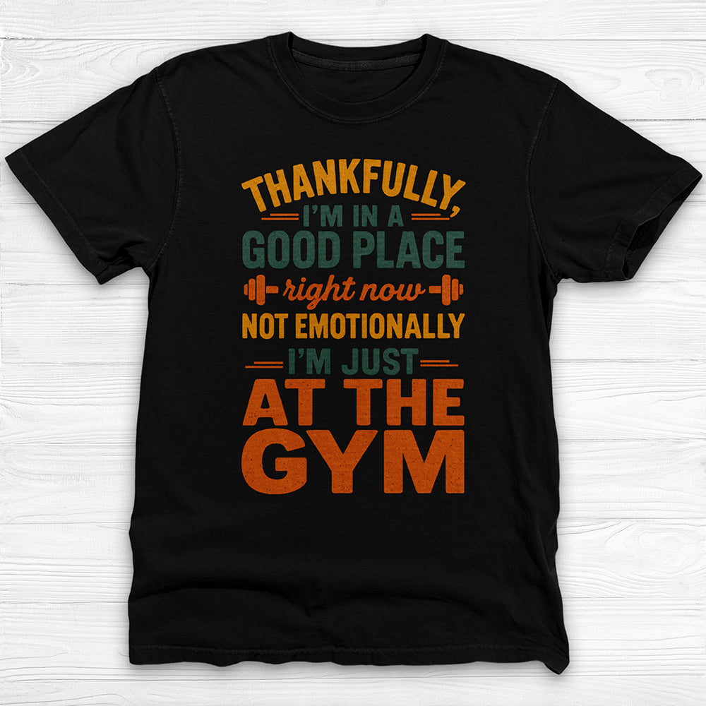 I'm In A Good Place I'm At The Gym Workout Tee-T-Shirt-Gym Classics