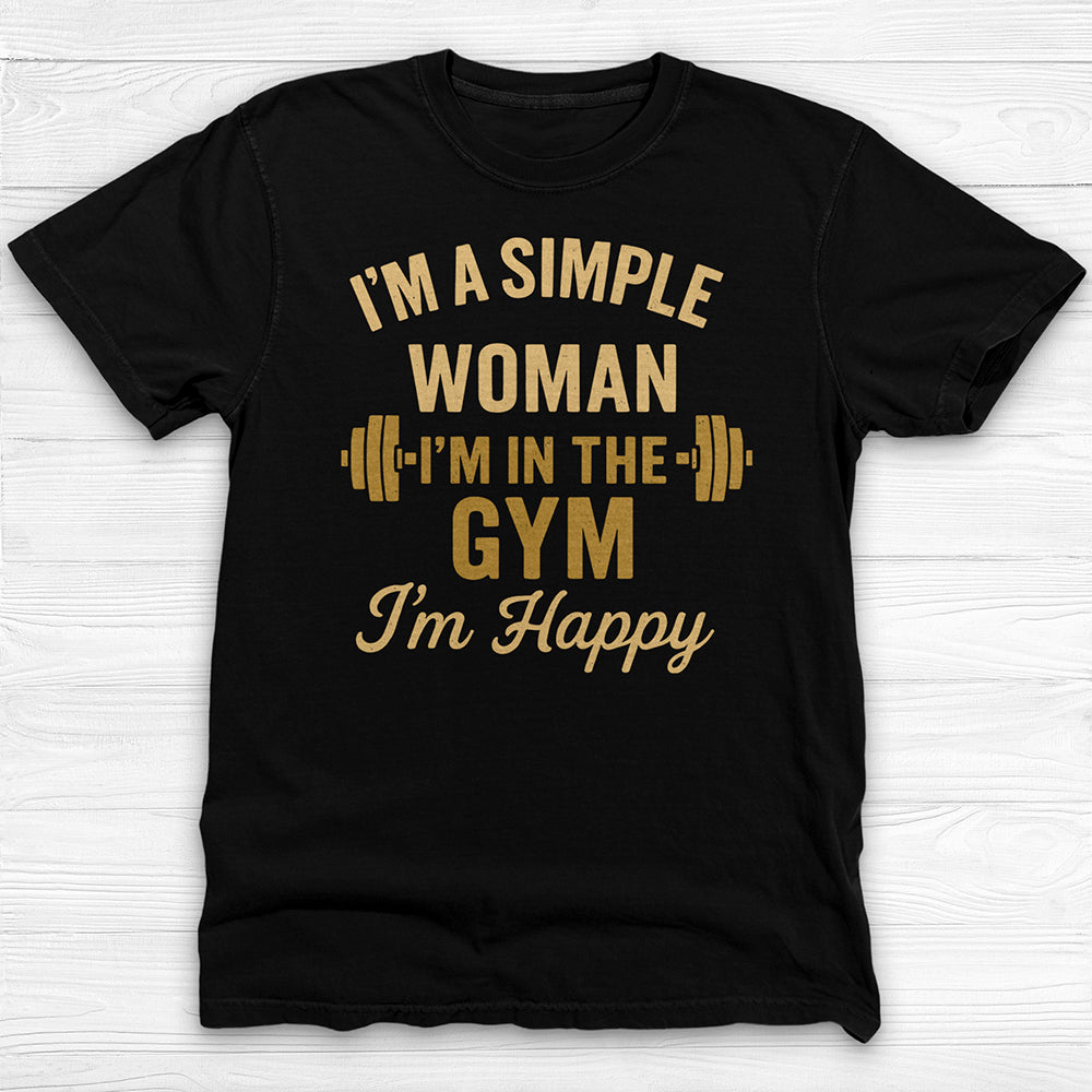 I’m a Simple Woman, In The Gym I'm Happy Workout Tee-T-Shirt-Gym Classics