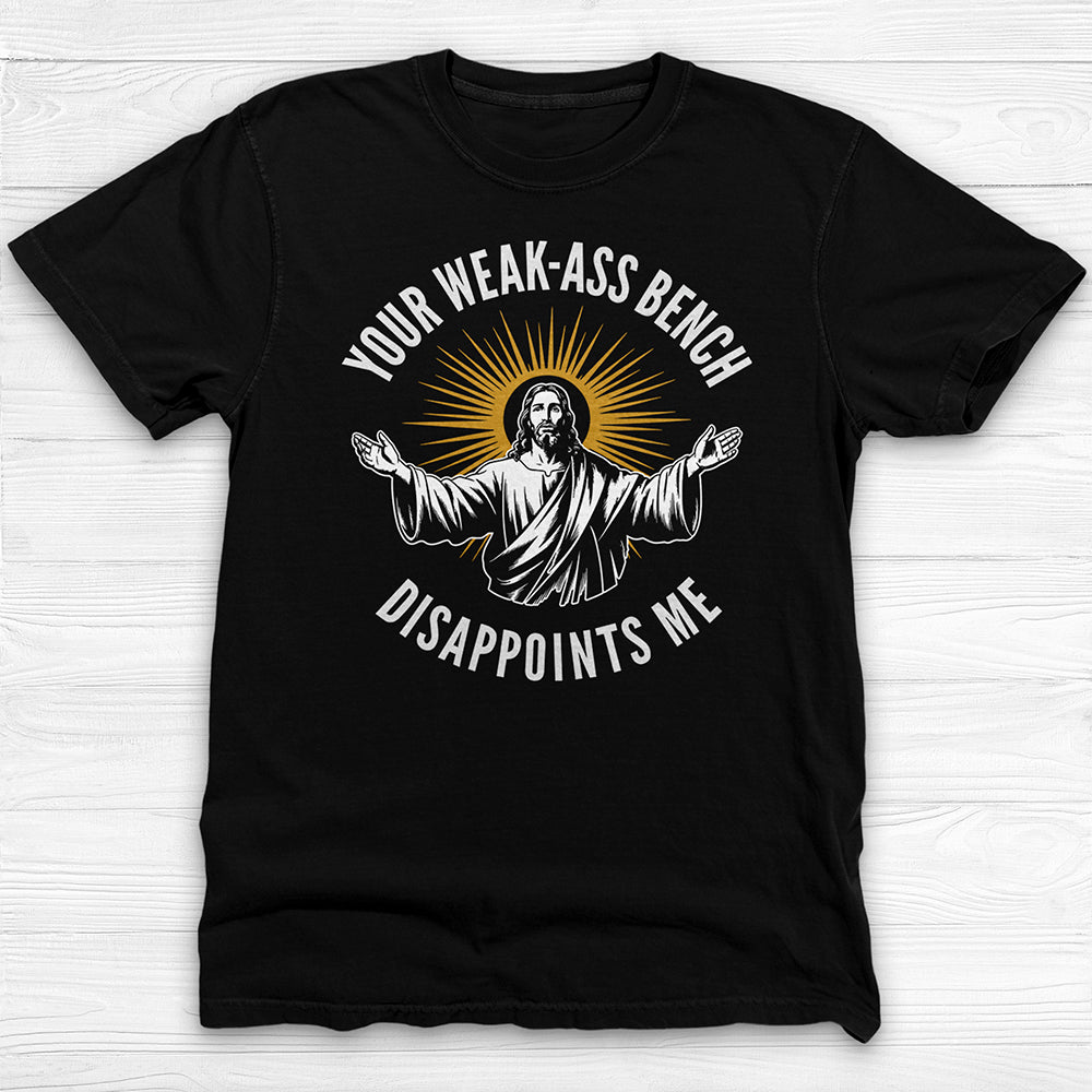 Jesus Weak-Ass Bench Disappointment Gym Shirt or Pump Cover
