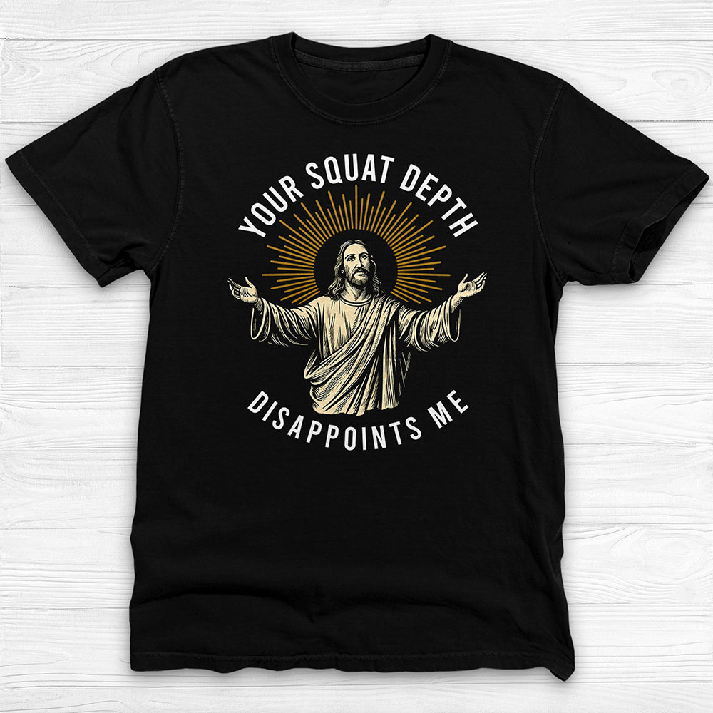 Funny Jesus Gym Shirt, Your Squat Depth Disappoints Me
