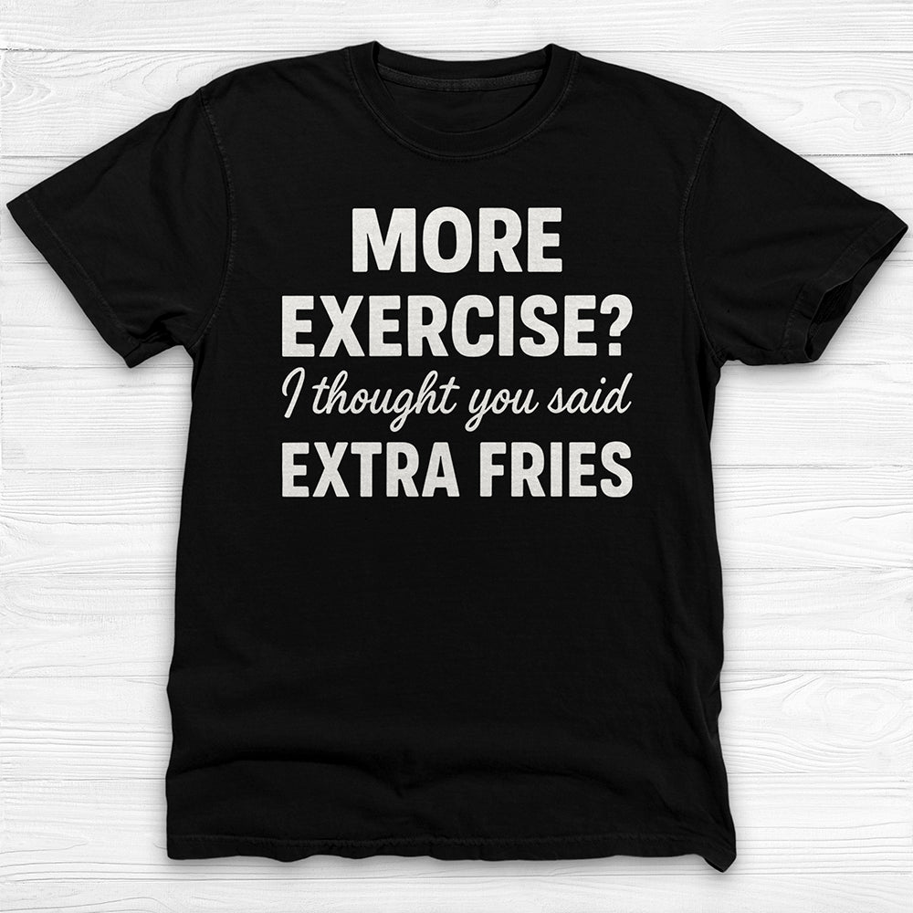 Extra Fries Funny Food & Fitness Shirt – Humorous Workout Tee