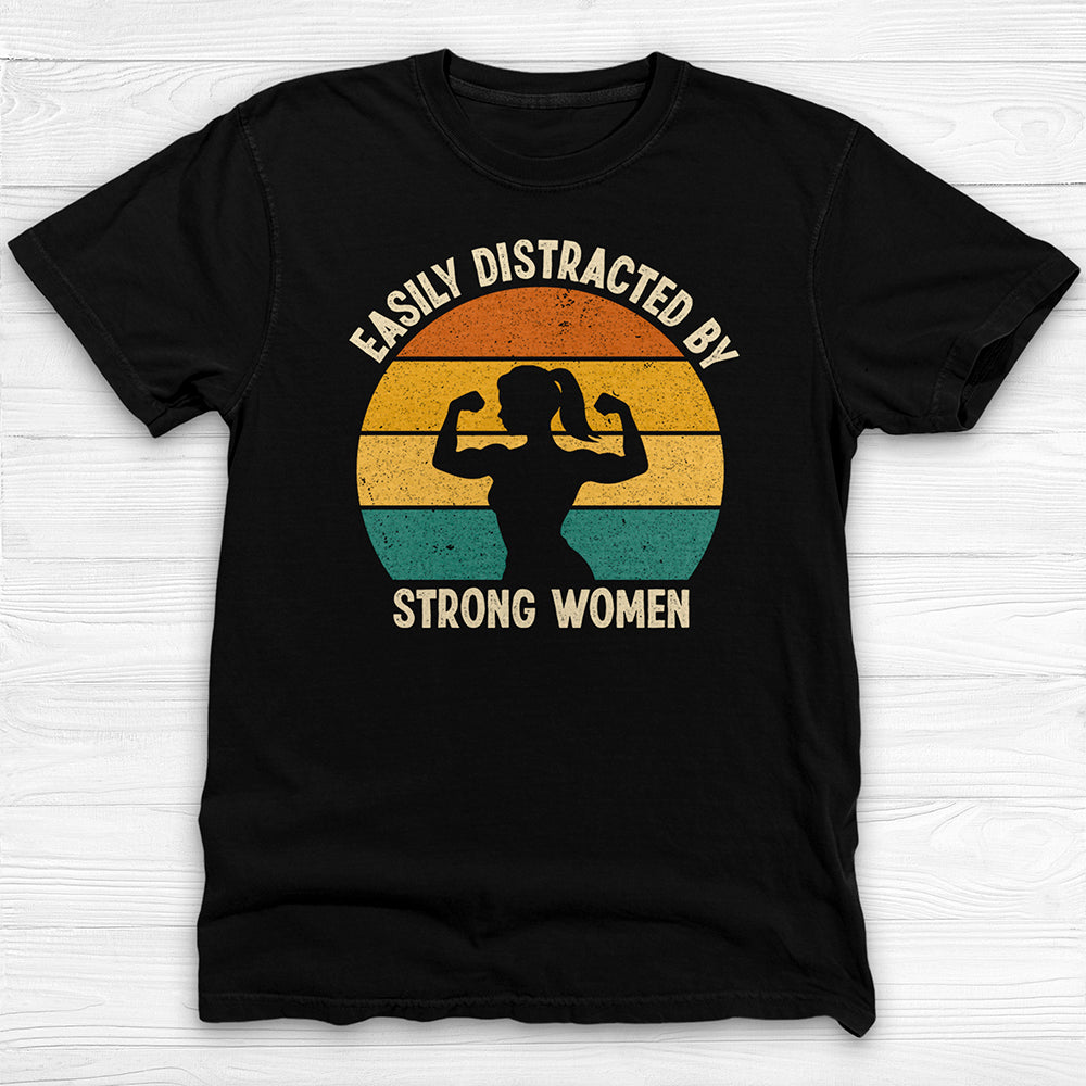 Easily Distracted by Strong Women, Cool Gym Tee for Men or Women