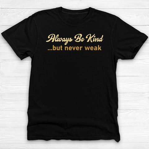 Always Be Kind But Never Weak Shirt - Motivational Gym Tee