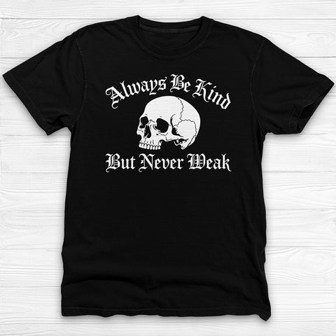 Always Be Kind Never Weak Skull Shirt, Skull Gym Tee