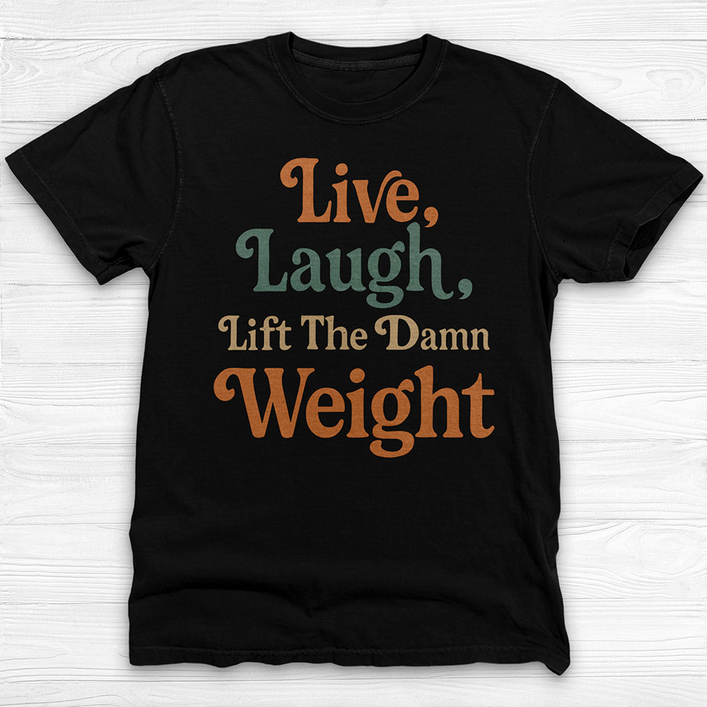 Live Laugh Lift The Weight Motivational Gym Shirt-T-Shirt-Gym Classics