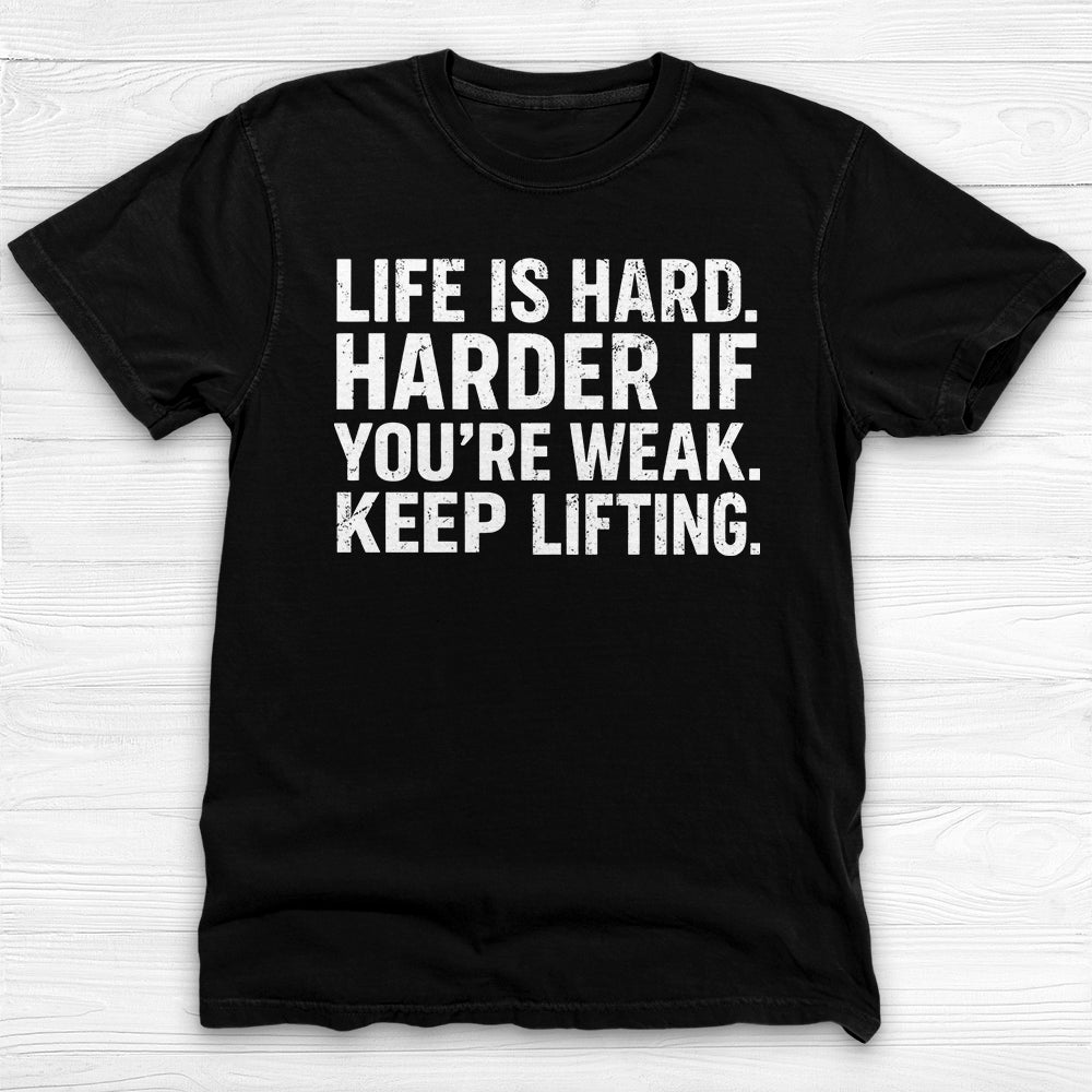 Life Is Hard Keep Lifting Gym Shirt, Motivational Workout Tee-T-Shirt-Gym Classics