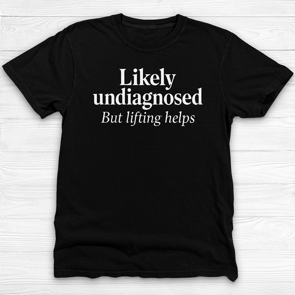Likely Undiagnosed But Lifting Helps Gym Shirt Or Pump Cover-T-Shirt-Gym Classics